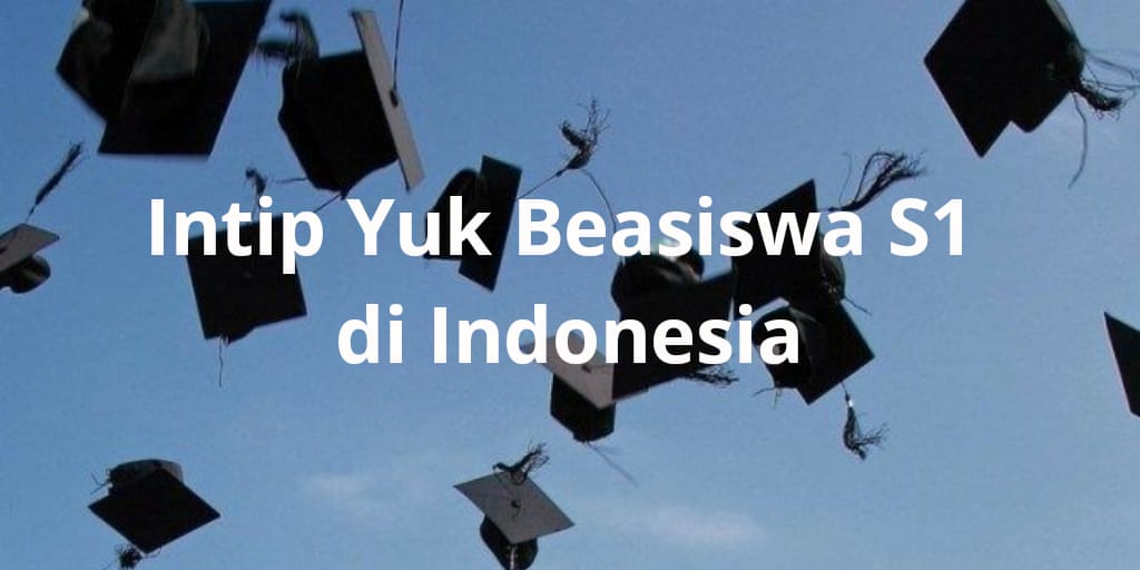 INTIP YUK BEASISWA S1 DI INDONESIA! ⋆ Albaceteliterario.com
